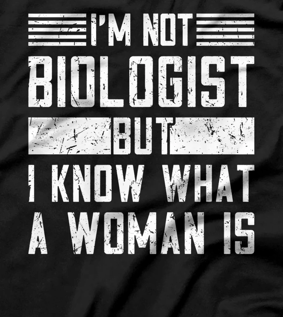 I’m Not Biologist but I Know What a Woman Is T-Shirt, Women T-Shirt
