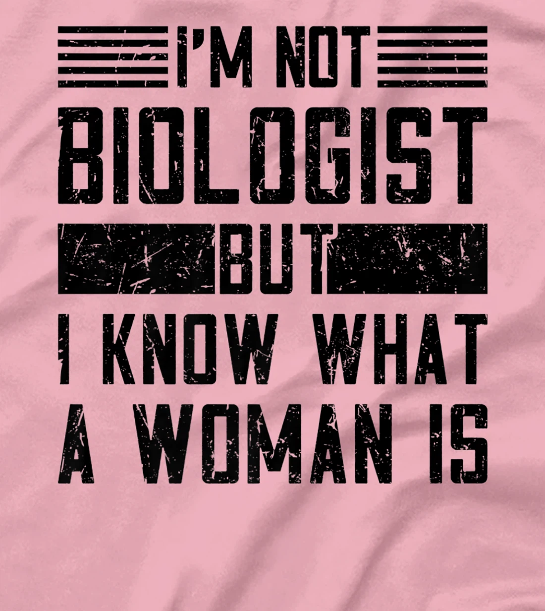 I’m Not Biologist but I Know What a Woman Is T-Shirt, Women T-Shirt