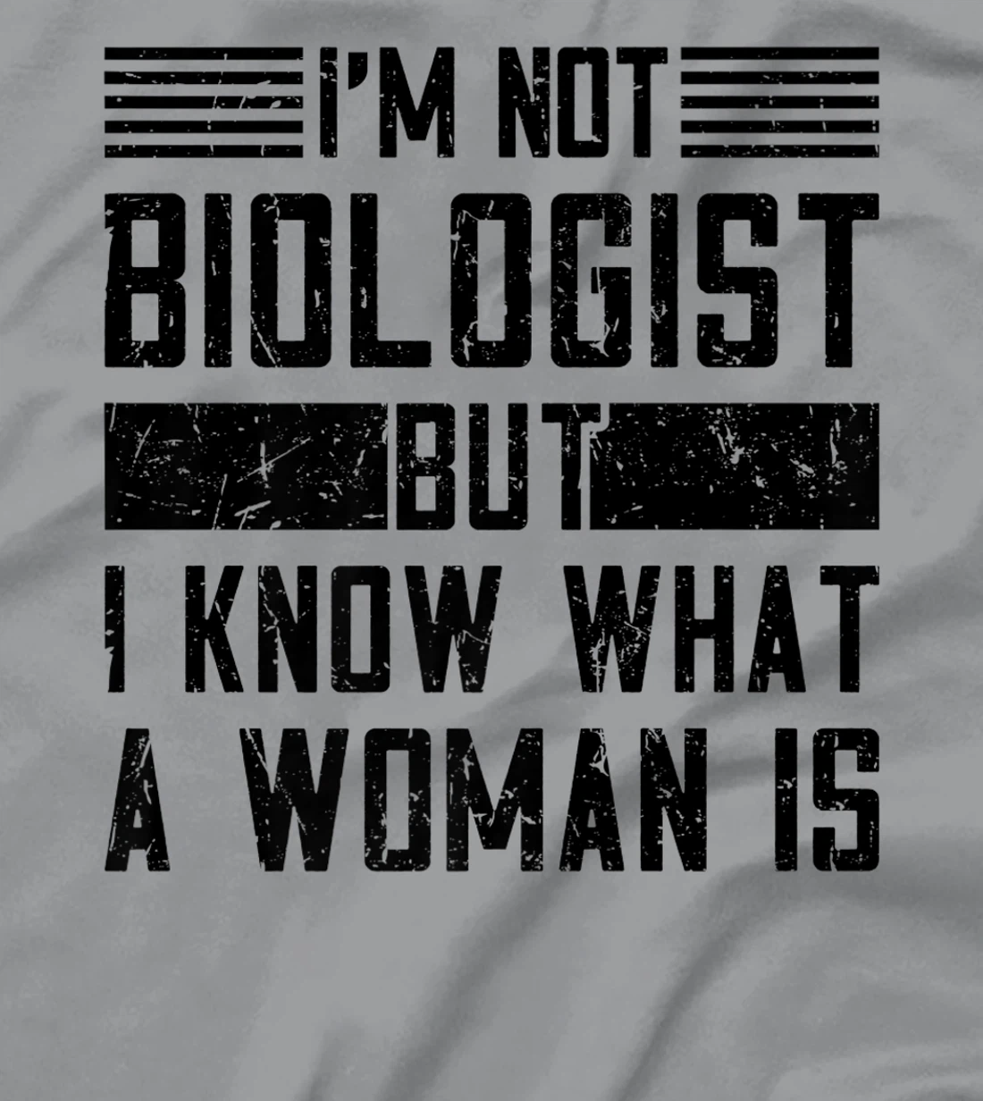 I’m Not Biologist but I Know What a Woman Is T-Shirt, Women T-Shirt