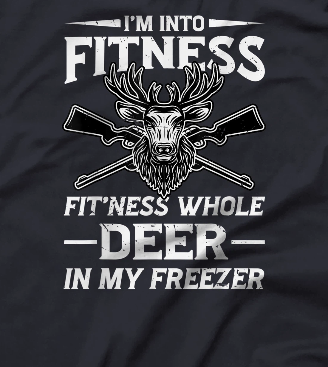 I'm Into Fitness Whole Deer In My Freezer Hunters T-Shirt, Women T-Shirt