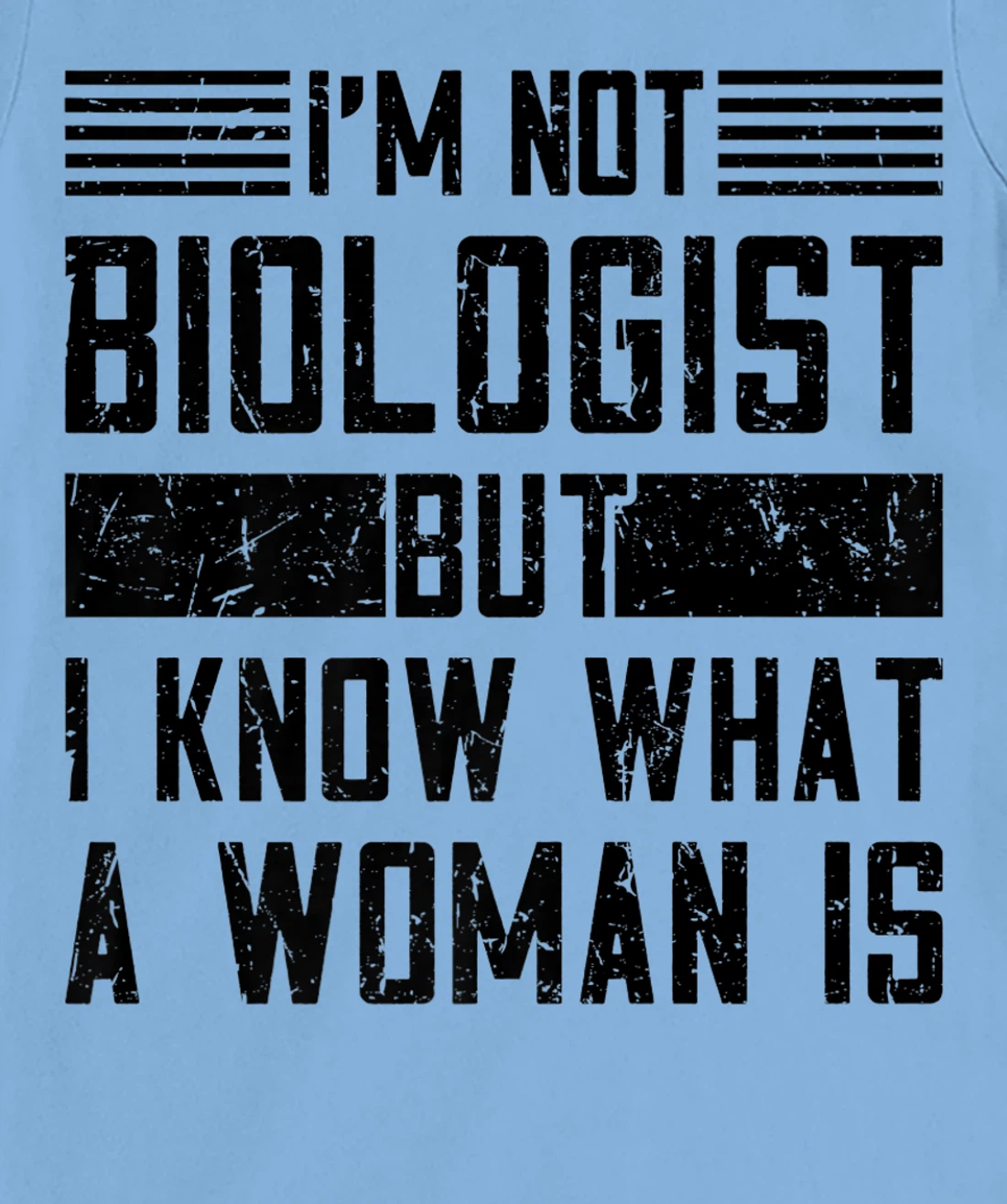 I’m Not Biologist but I Know What a Woman Is T-Shirt, Women T-Shirt