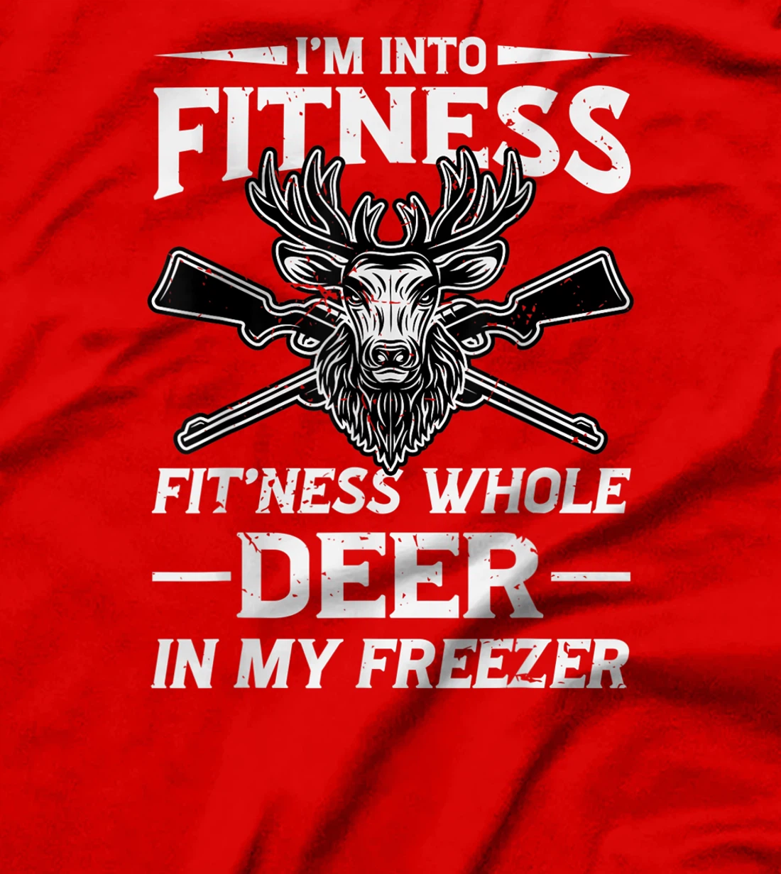 I'm Into Fitness Whole Deer In My Freezer Hunters T-Shirt, Women T-Shirt