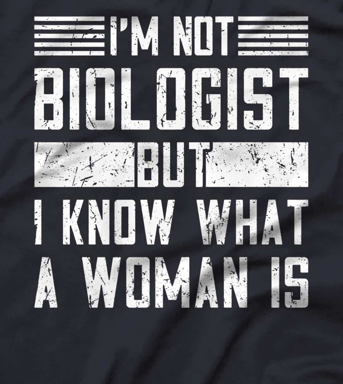 I’m Not Biologist but I Know What a Woman Is T-Shirt, Women T-Shirt