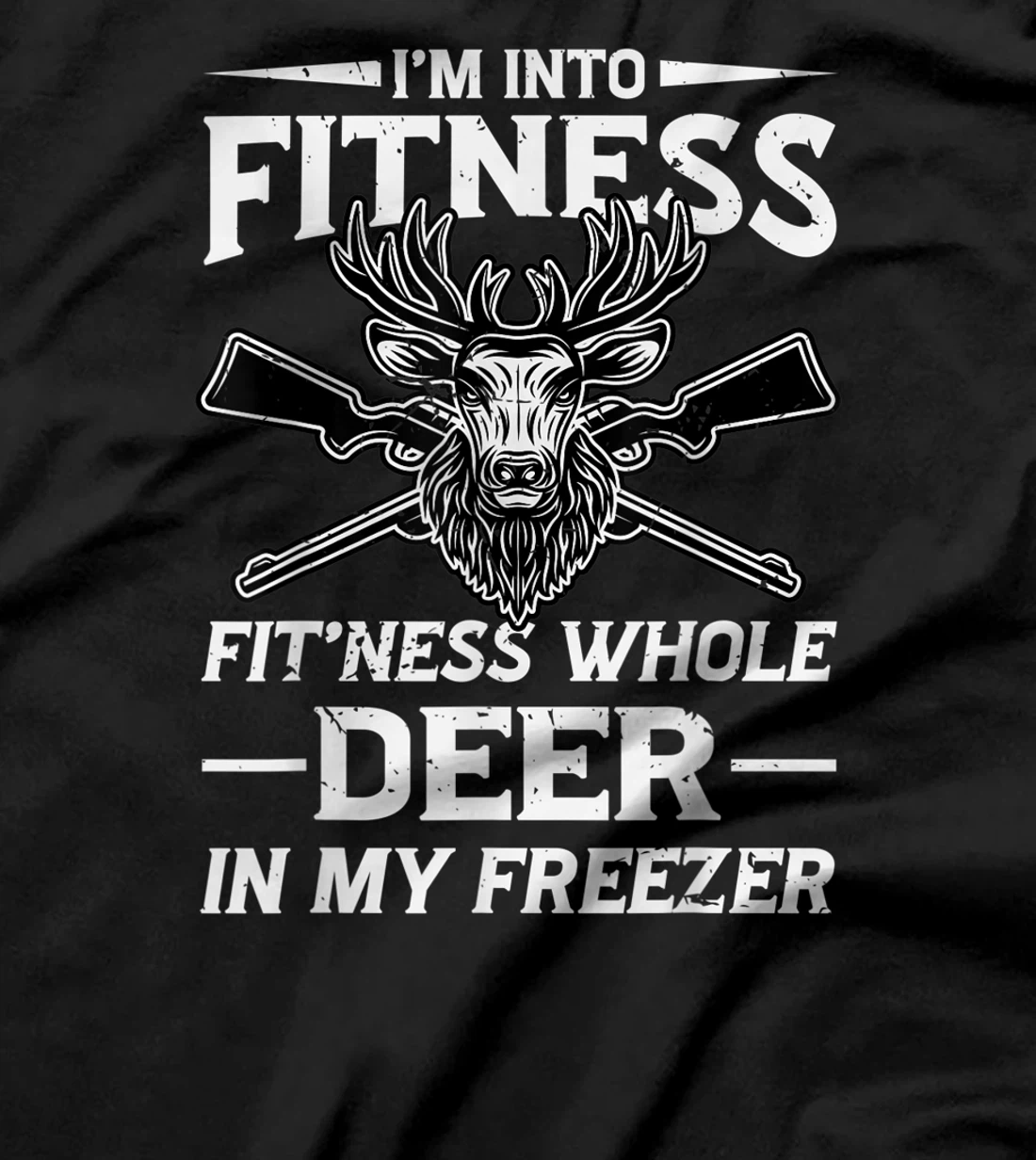 I'm Into Fitness Whole Deer In My Freezer Hunters T-Shirt, Women T-Shirt