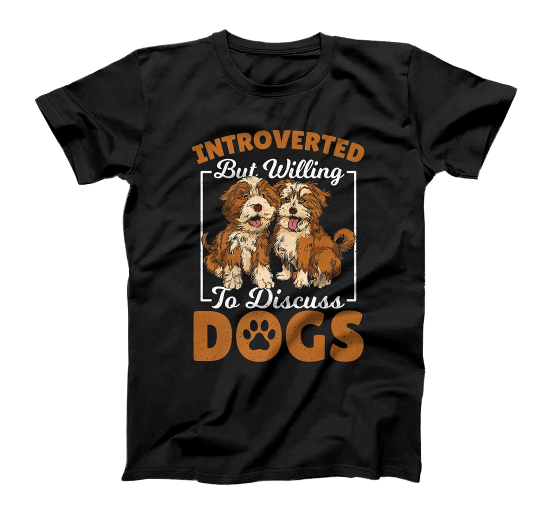 Introverted but Willing to Discuss Dogs Dog Lover Dog Owner T-Shirt, Kid T-Shirt and Women T-Shirt