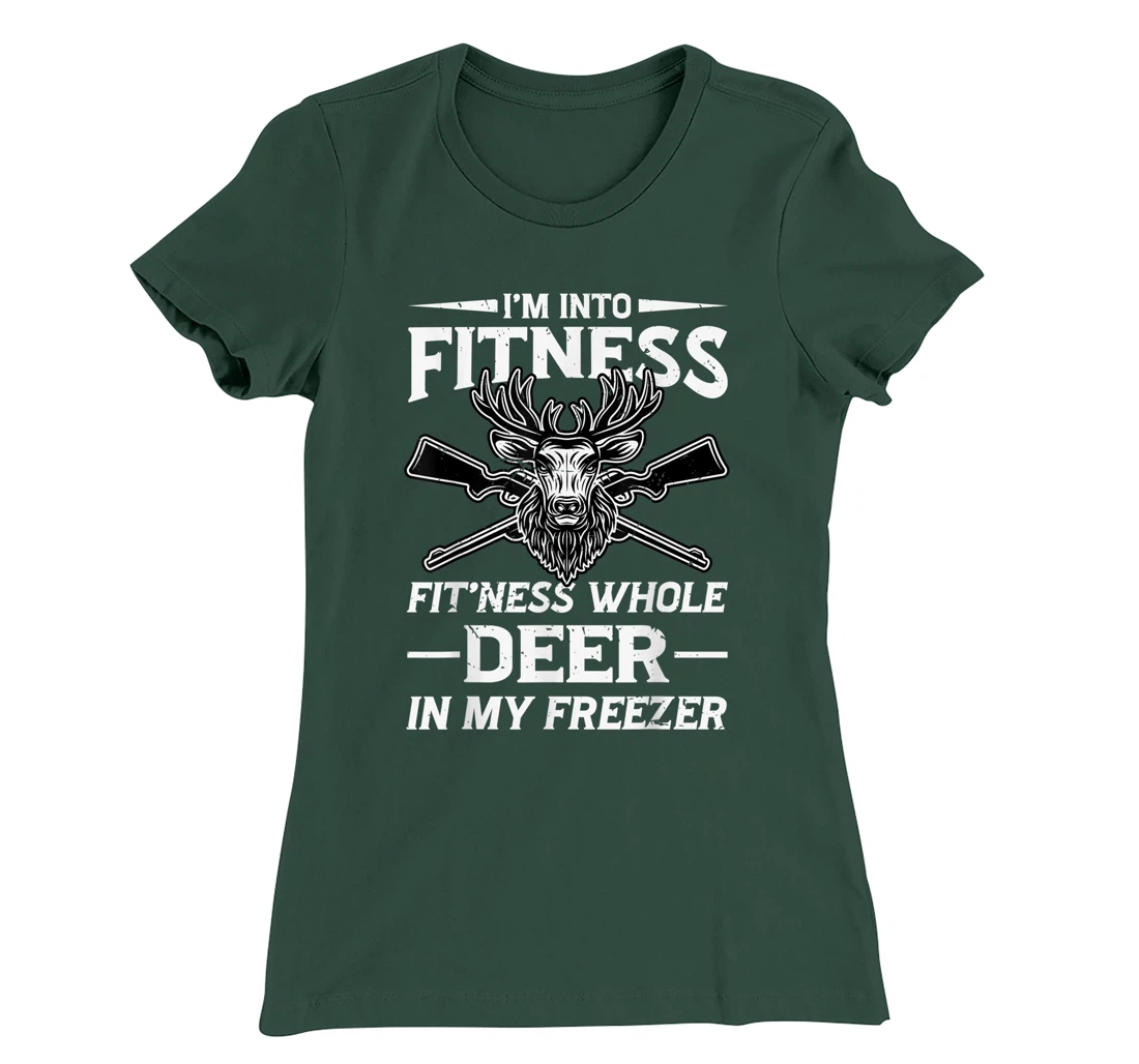 I'm Into Fitness Whole Deer In My Freezer Hunters T-Shirt, Women T-Shirt