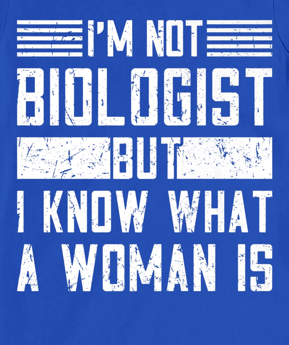 I’m Not Biologist but I Know What a Woman Is T-Shirt, Women T-Shirt