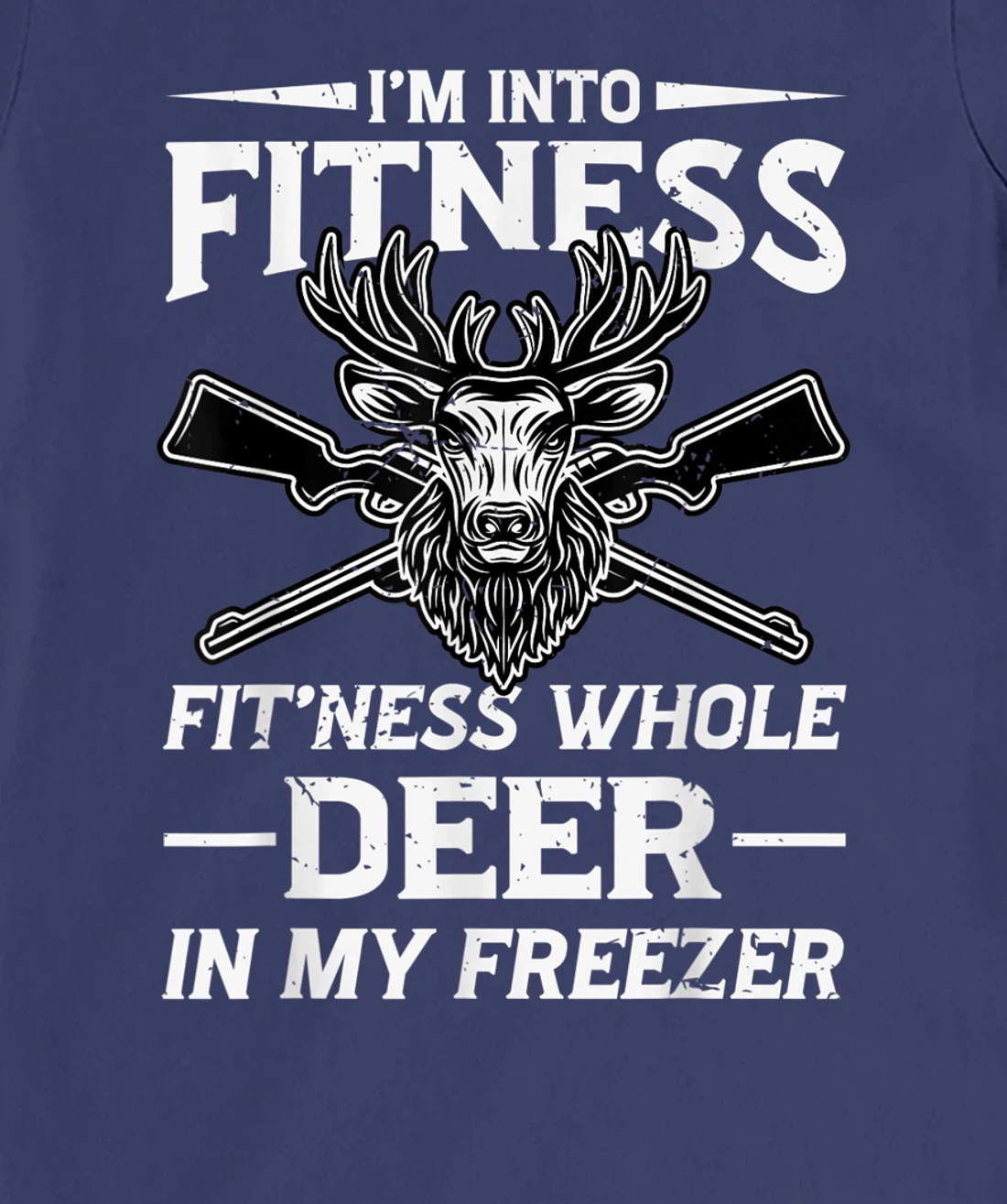 I'm Into Fitness Whole Deer In My Freezer Hunters T-Shirt, Women T-Shirt