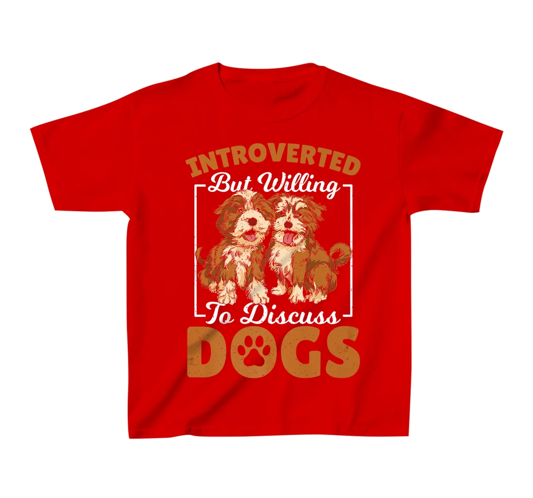 Introverted but Willing to Discuss Dogs Dog Lover Dog Owner T-Shirt, Kid T-Shirt and Women T-Shirt