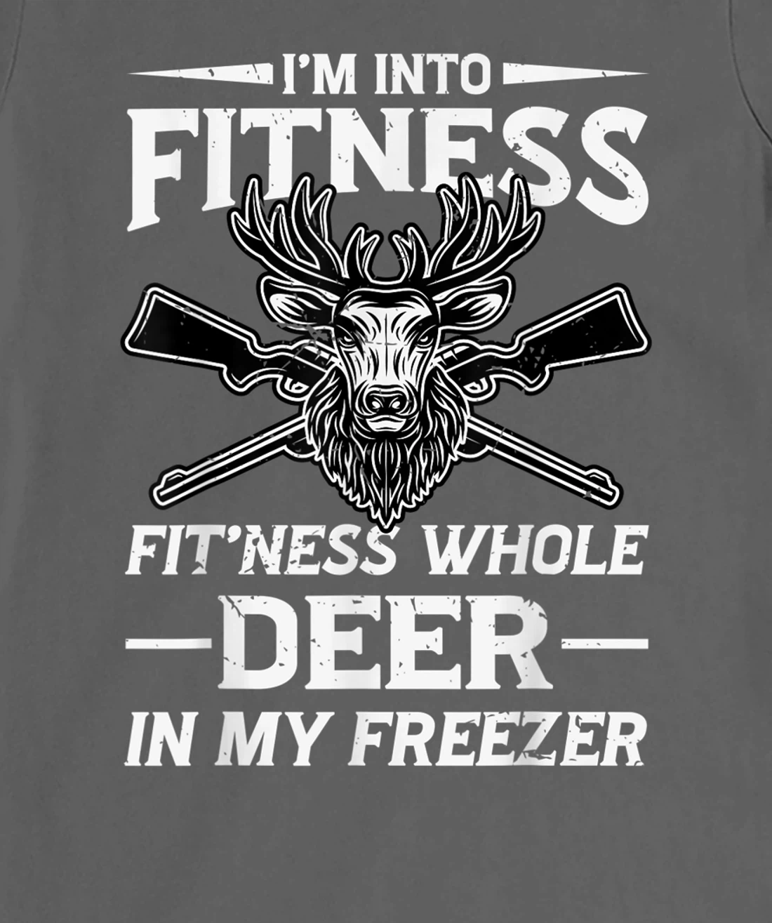 I'm Into Fitness Whole Deer In My Freezer Hunters T-Shirt, Women T-Shirt