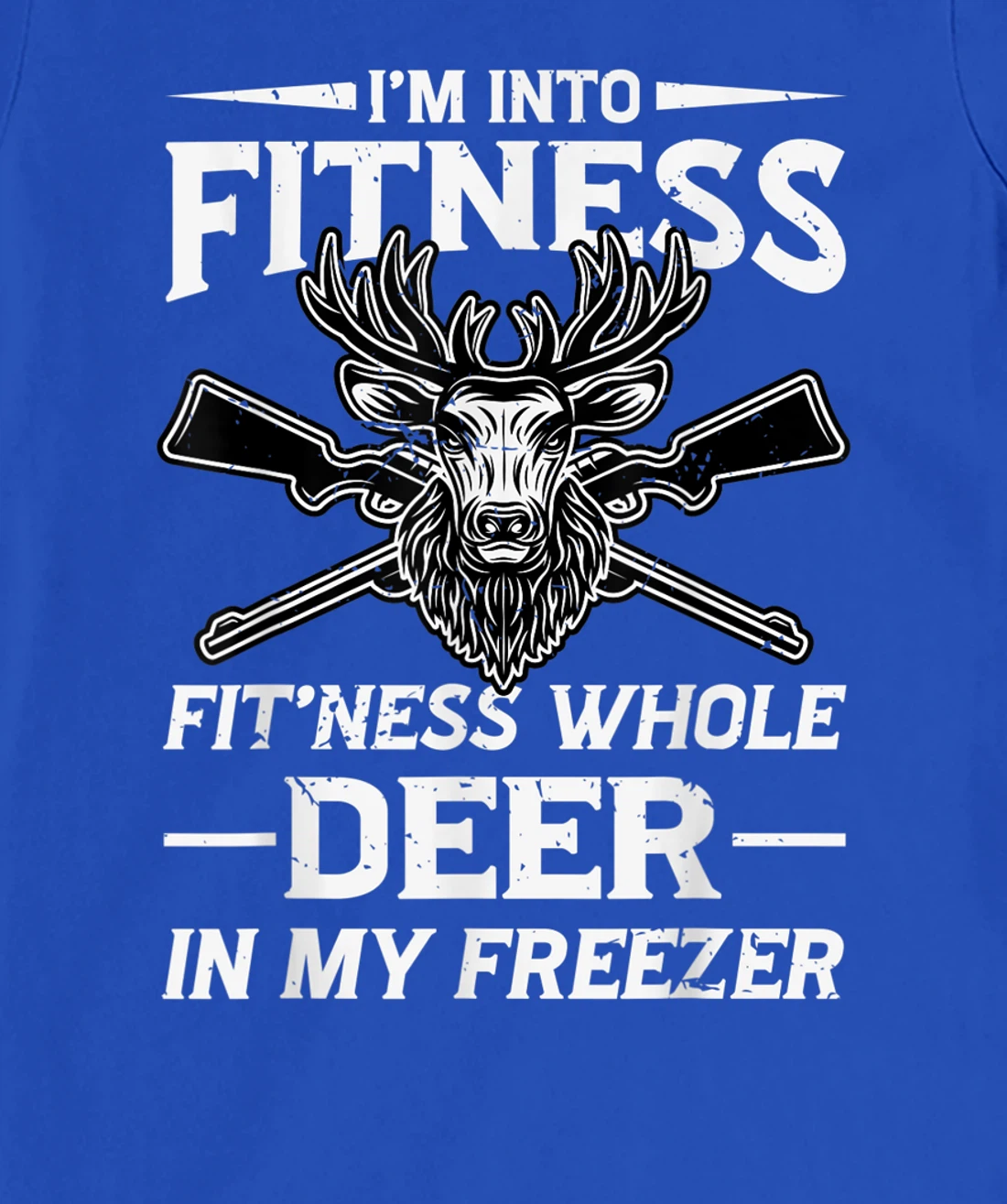 I'm Into Fitness Whole Deer In My Freezer Hunters T-Shirt, Women T-Shirt