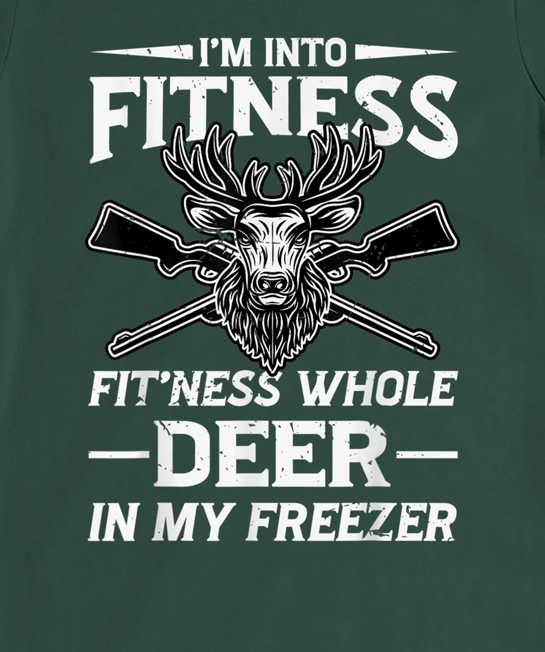 I'm Into Fitness Whole Deer In My Freezer Hunters T-Shirt, Women T-Shirt