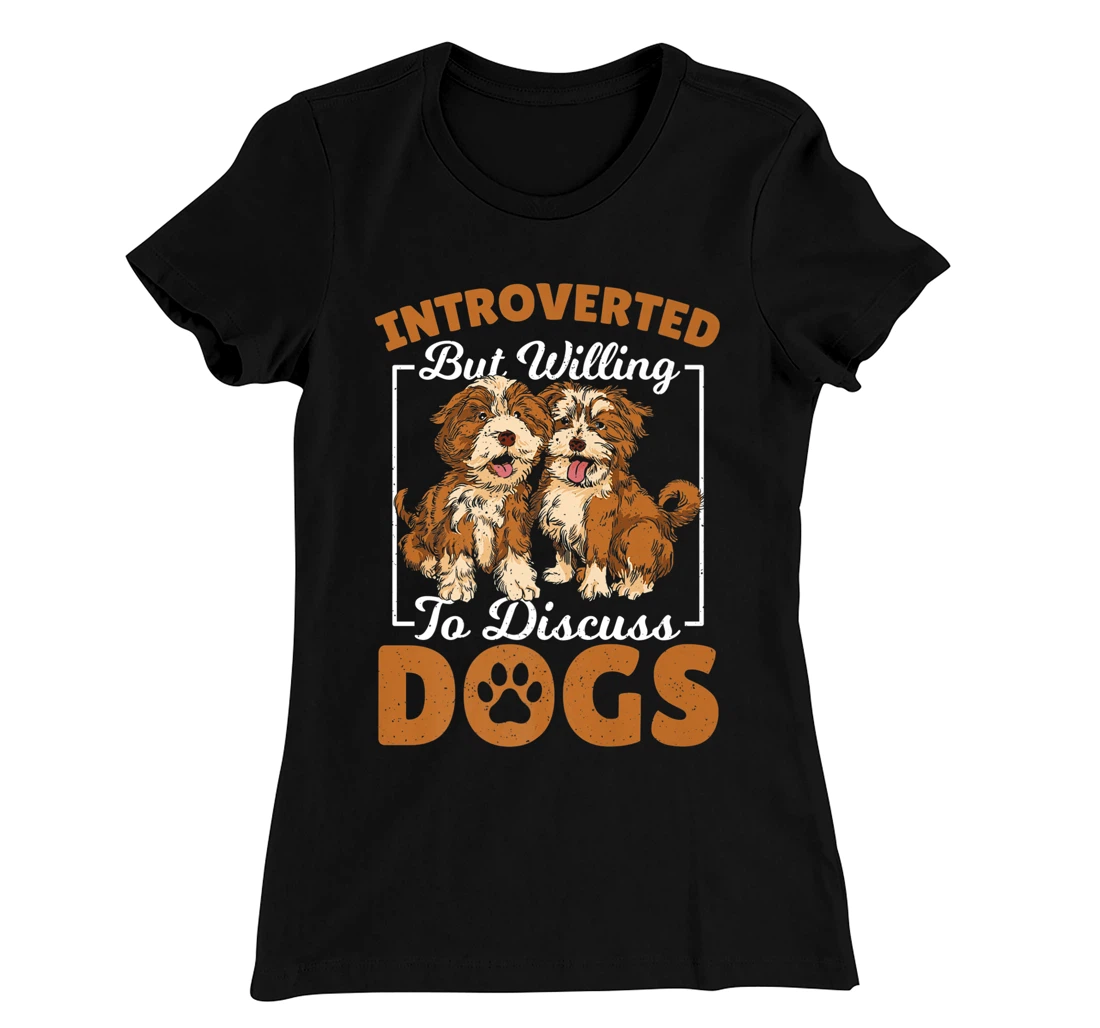 Introverted but Willing to Discuss Dogs Dog Lover Dog Owner T-Shirt, Kid T-Shirt and Women T-Shirt