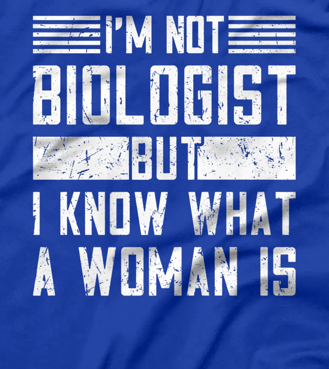 I’m Not Biologist but I Know What a Woman Is T-Shirt, Women T-Shirt