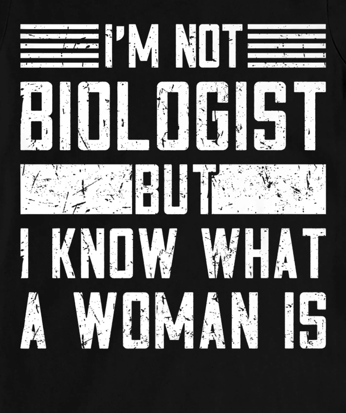 I’m Not Biologist but I Know What a Woman Is T-Shirt, Women T-Shirt