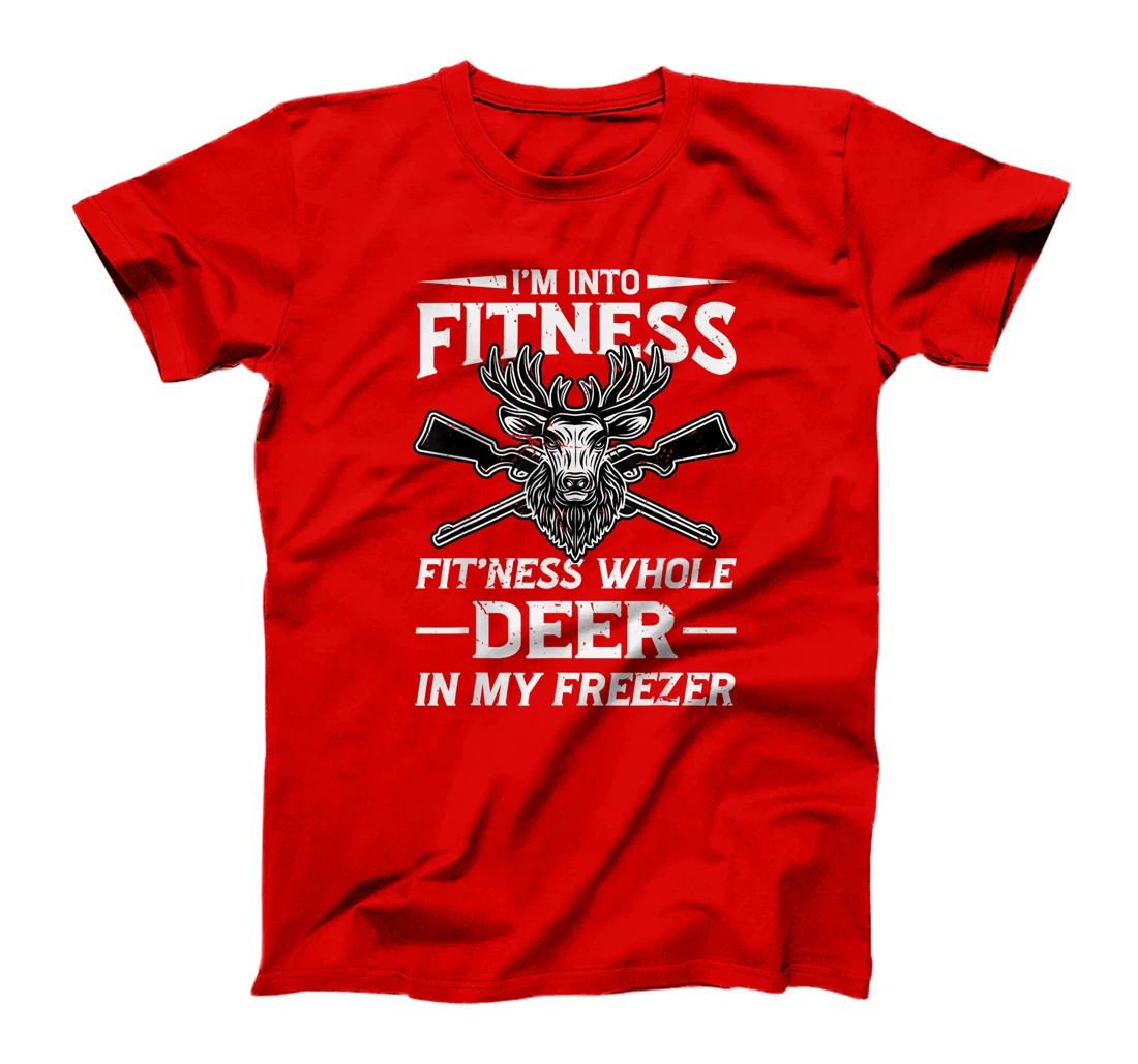I'm Into Fitness Whole Deer In My Freezer Hunters T-Shirt, Women T-Shirt