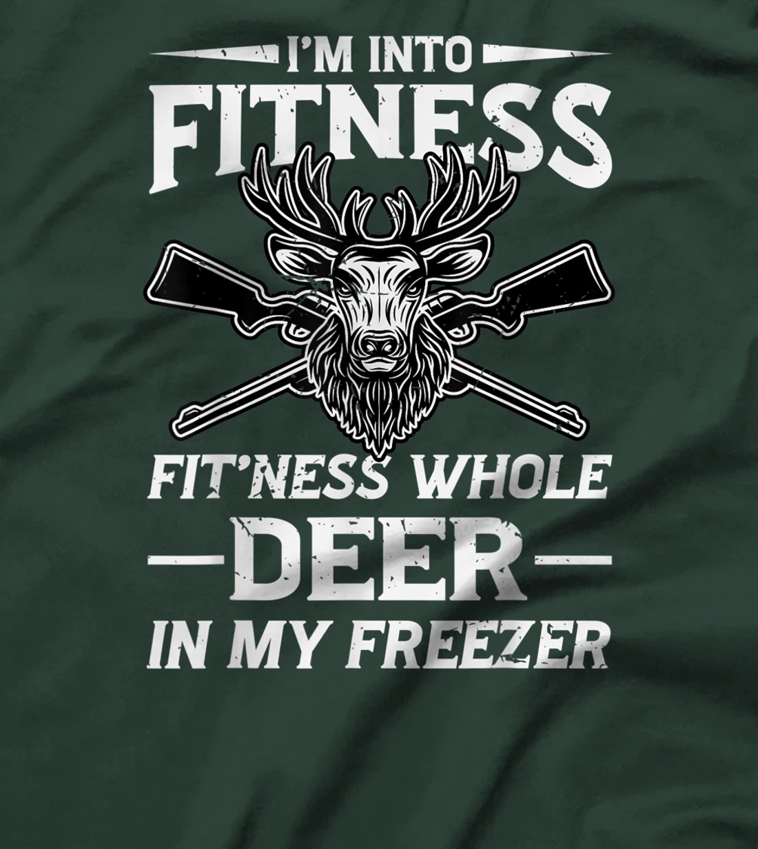 I'm Into Fitness Whole Deer In My Freezer Hunters T-Shirt, Women T-Shirt