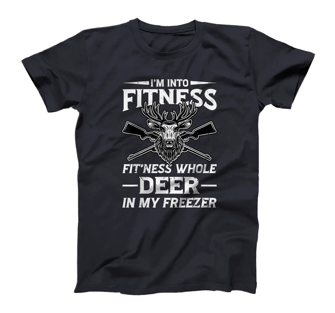 I'm Into Fitness Whole Deer In My Freezer Hunters T-Shirt, Women T-Shirt