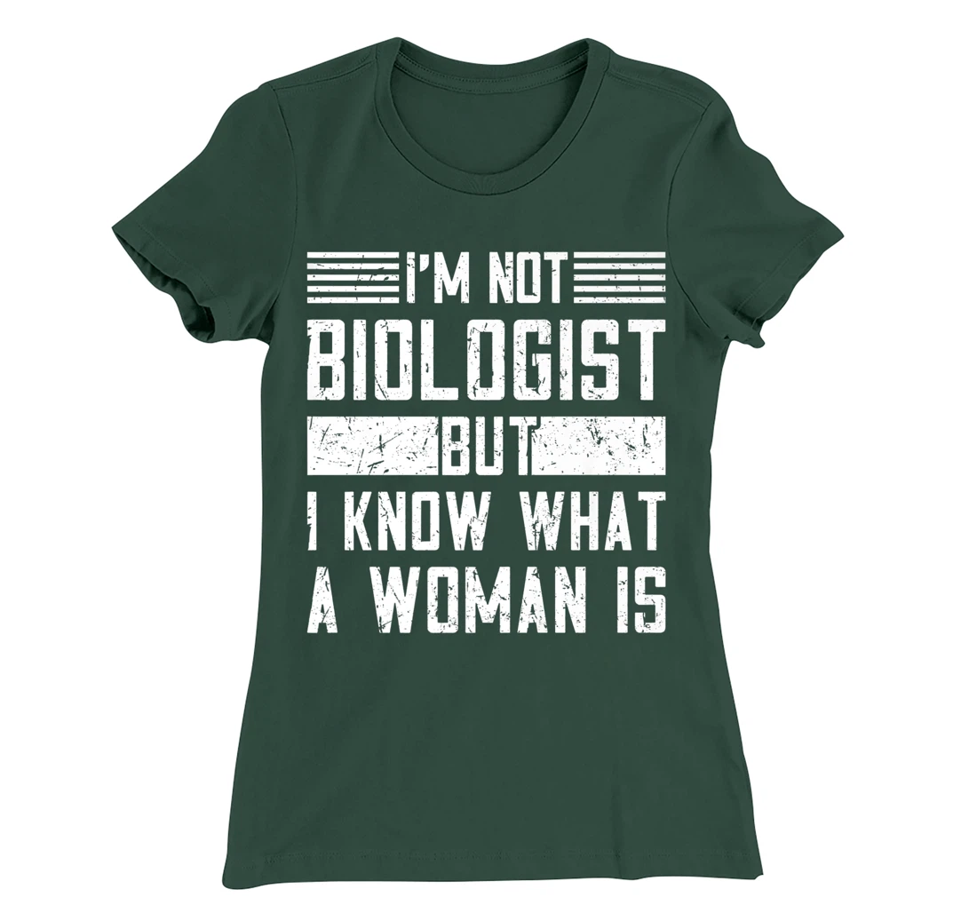 I’m Not Biologist but I Know What a Woman Is T-Shirt, Women T-Shirt