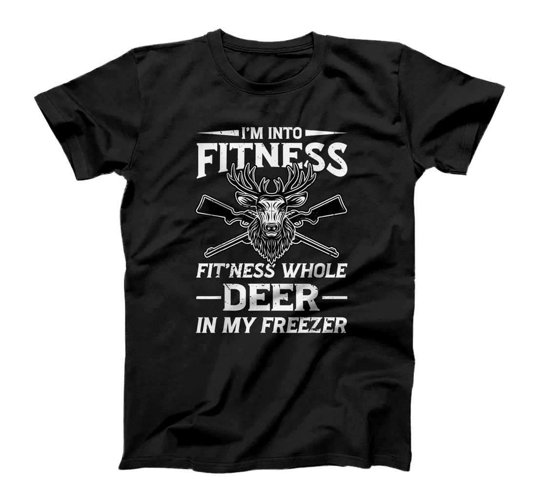 I'm Into Fitness Whole Deer In My Freezer Hunters T-Shirt, Women T-Shirt