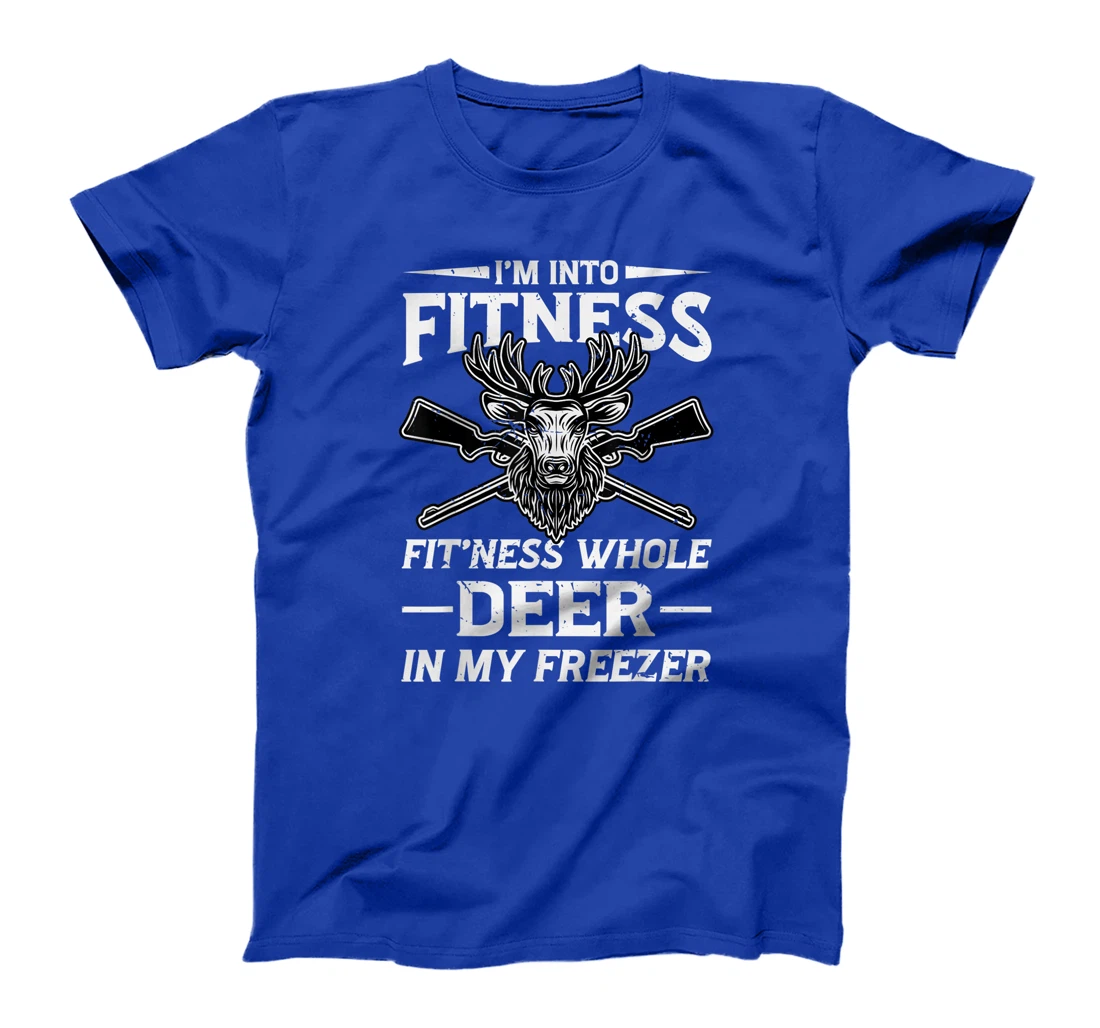 I'm Into Fitness Whole Deer In My Freezer Hunters T-Shirt, Women T-Shirt