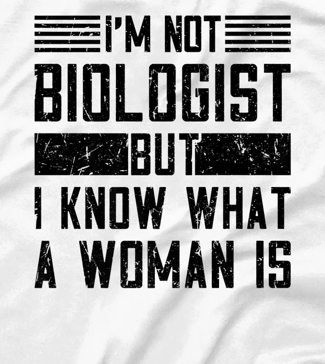 I’m Not Biologist but I Know What a Woman Is T-Shirt, Women T-Shirt