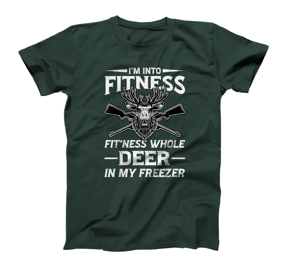 I'm Into Fitness Whole Deer In My Freezer Hunters T-Shirt, Women T-Shirt
