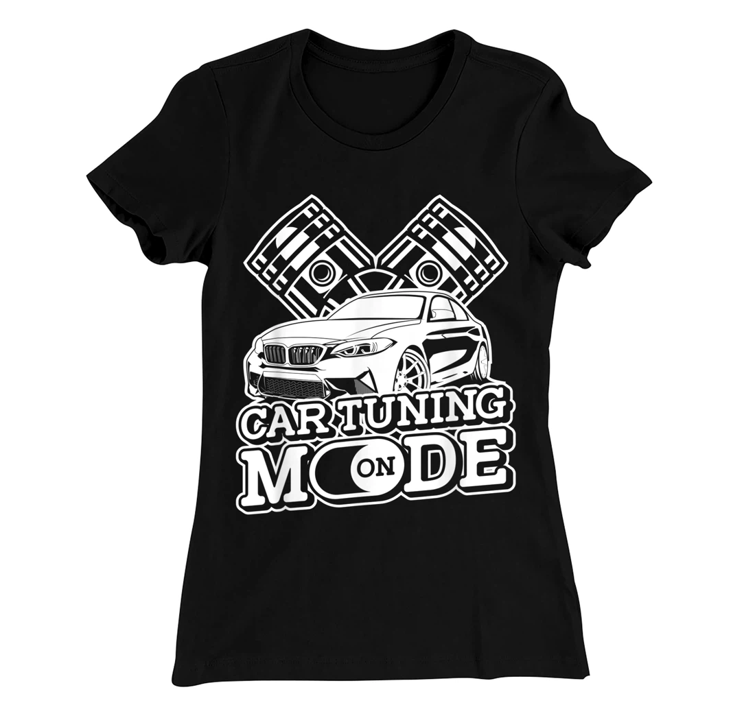Car Tuning Mode On - Automobile Mechanic Garage Car Tuner T-Shirt, Women T-Shirt