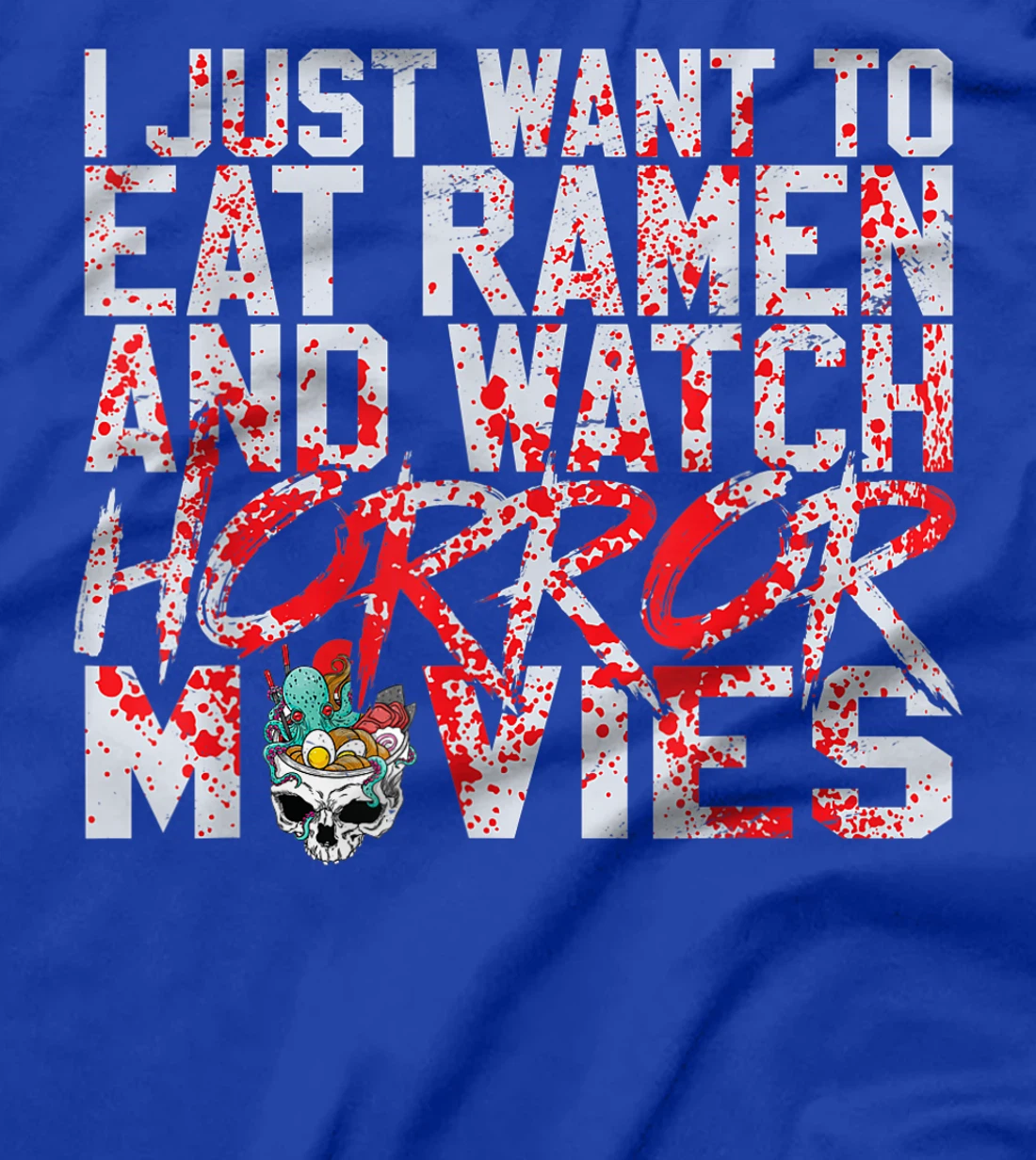 I just want to eat ramen and watch horror movies T-Shirt, Women T-Shirt
