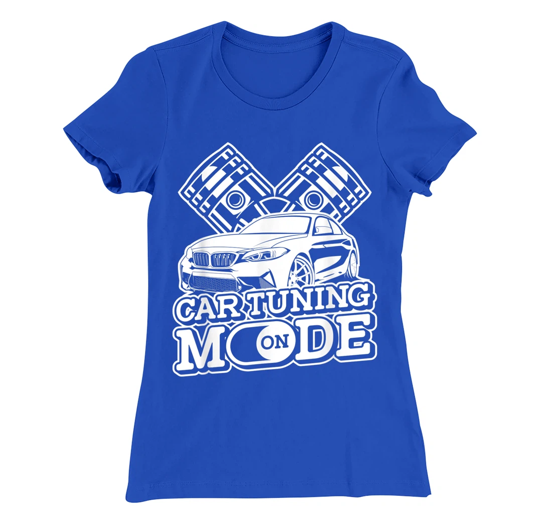 Car Tuning Mode On - Automobile Mechanic Garage Car Tuner T-Shirt, Women T-Shirt