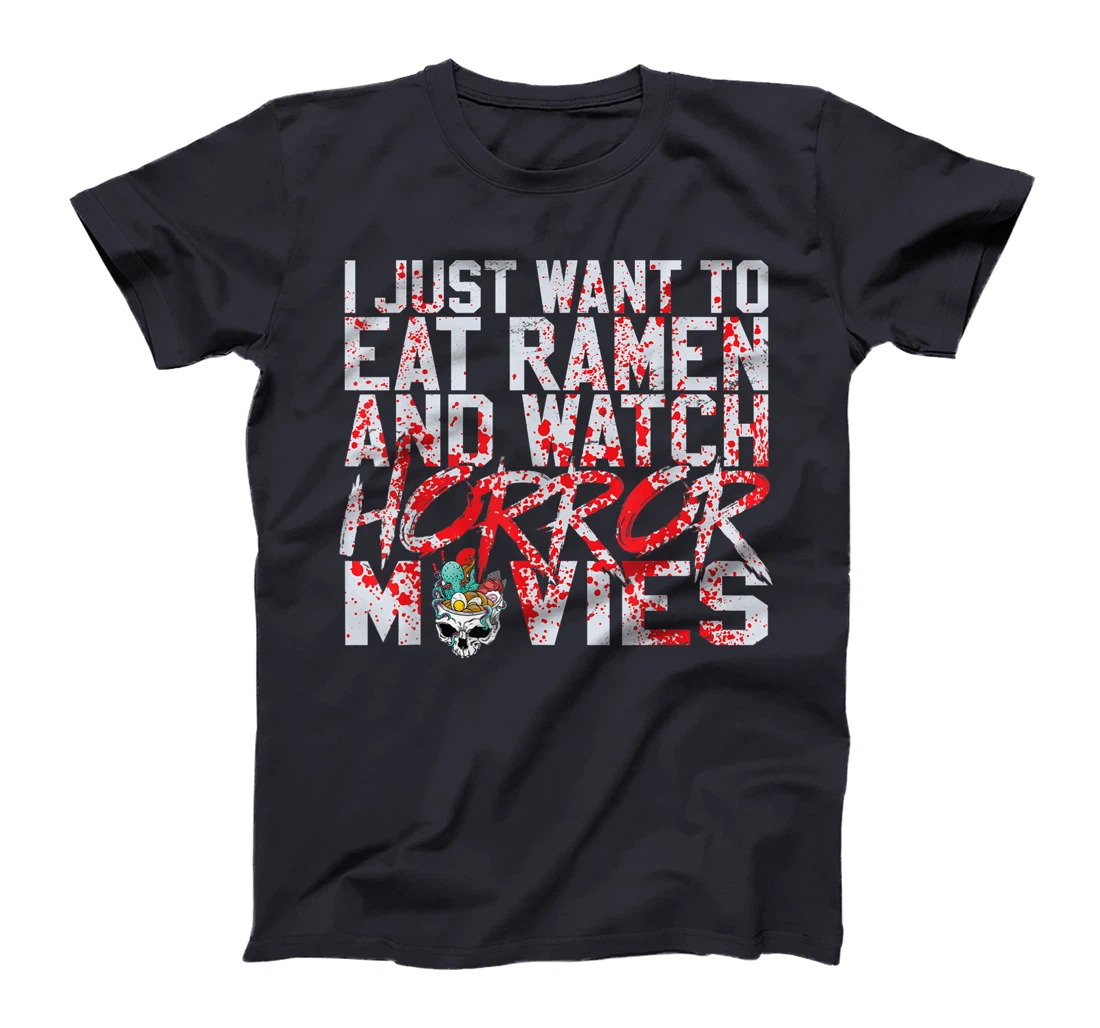 I just want to eat ramen and watch horror movies T-Shirt, Women T-Shirt