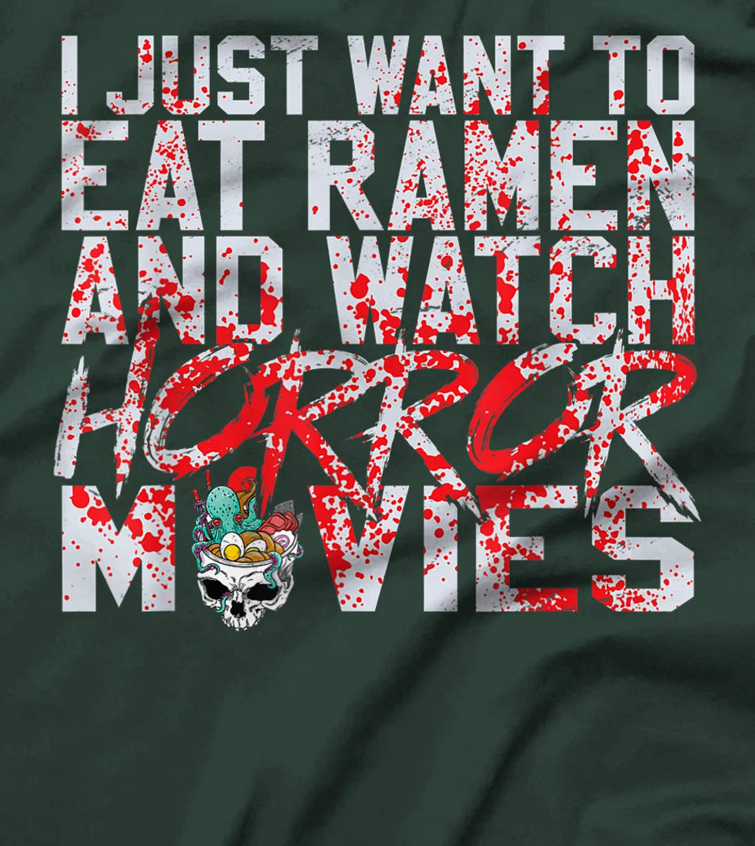 I just want to eat ramen and watch horror movies T-Shirt, Women T-Shirt