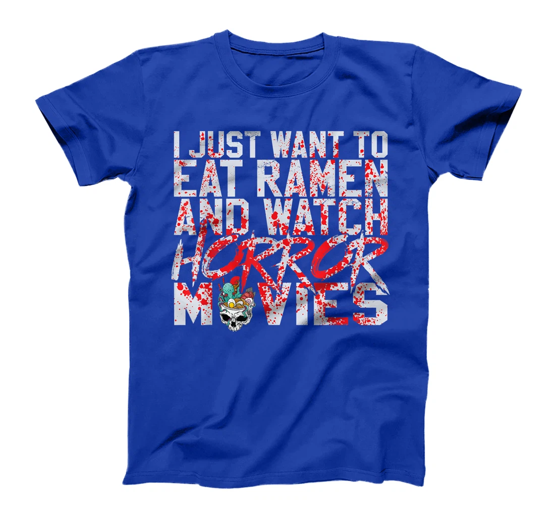 I just want to eat ramen and watch horror movies T-Shirt, Women T-Shirt