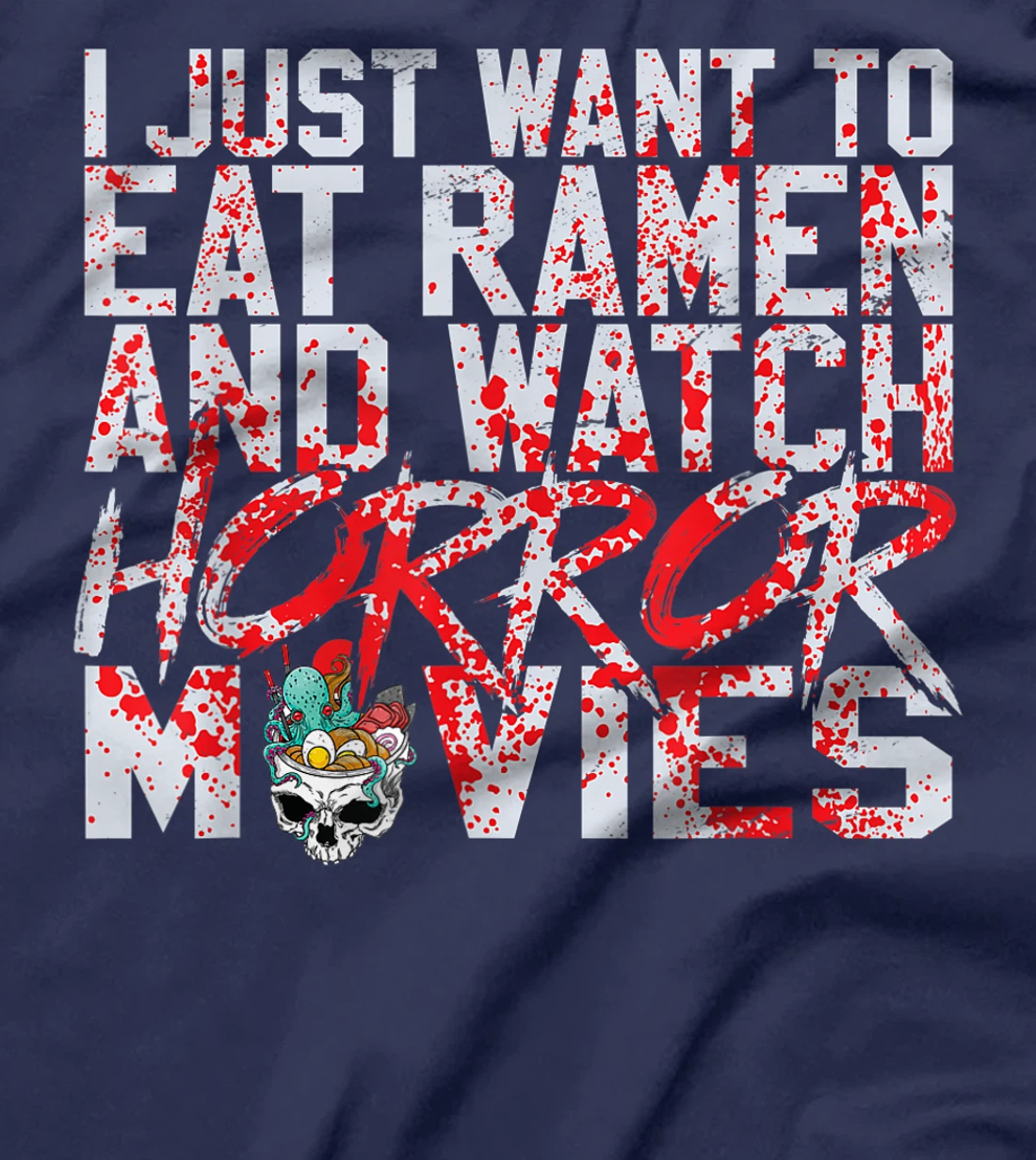 I just want to eat ramen and watch horror movies T-Shirt, Women T-Shirt
