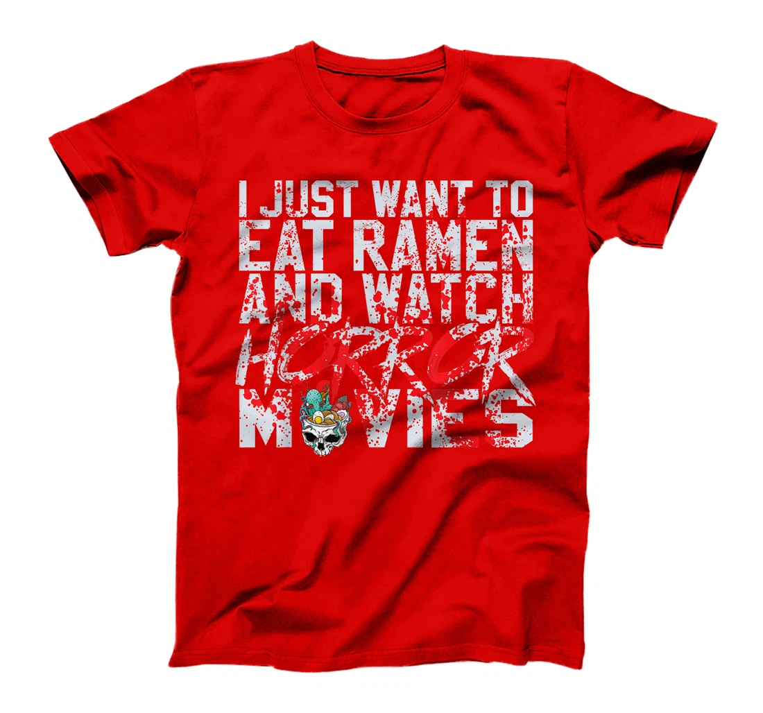 I just want to eat ramen and watch horror movies T-Shirt, Women T-Shirt