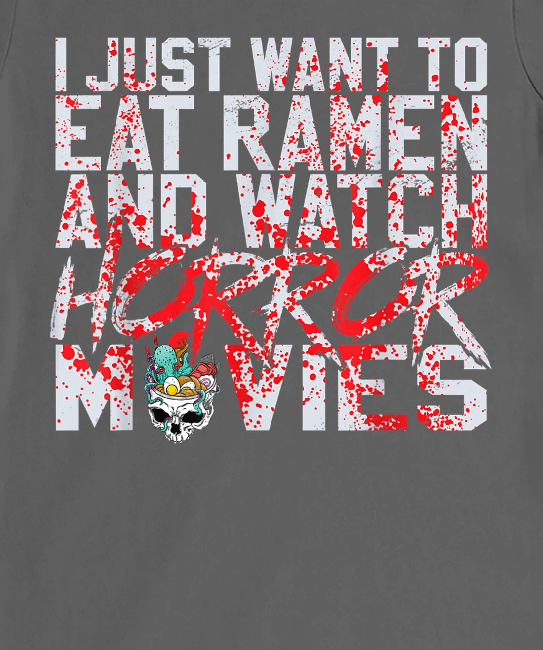 I just want to eat ramen and watch horror movies T-Shirt, Women T-Shirt