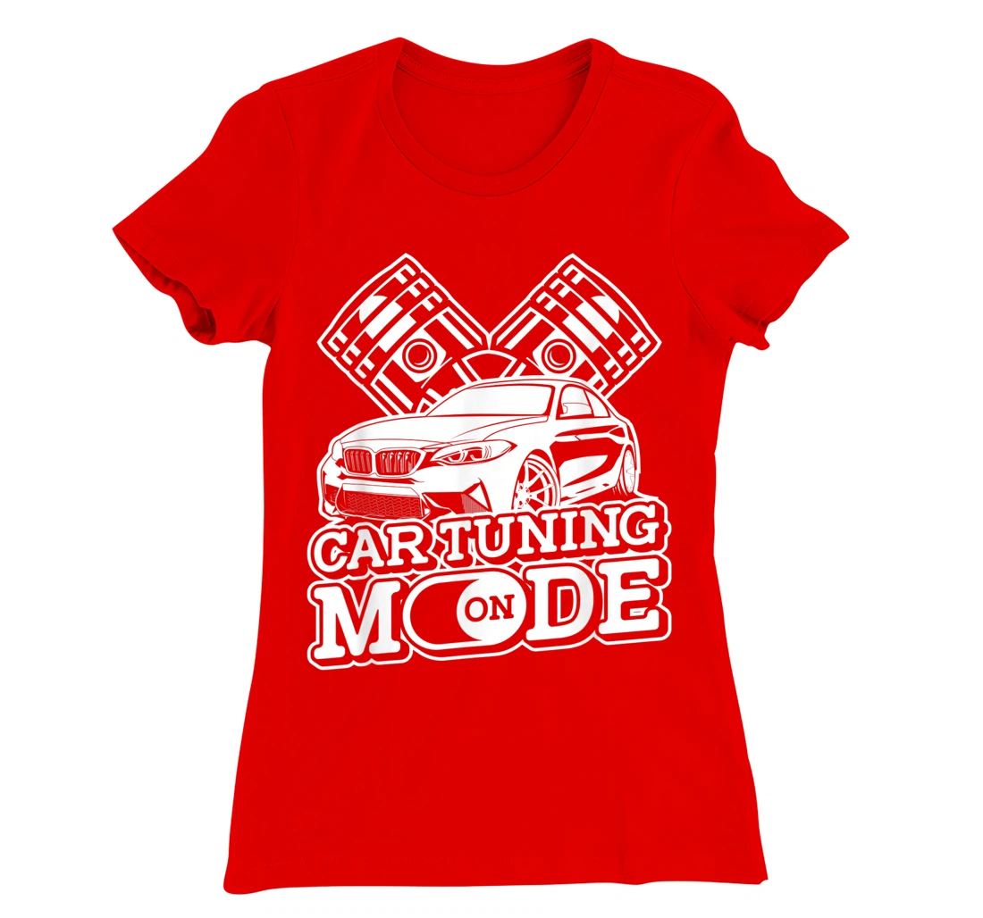 Car Tuning Mode On - Automobile Mechanic Garage Car Tuner T-Shirt, Women T-Shirt