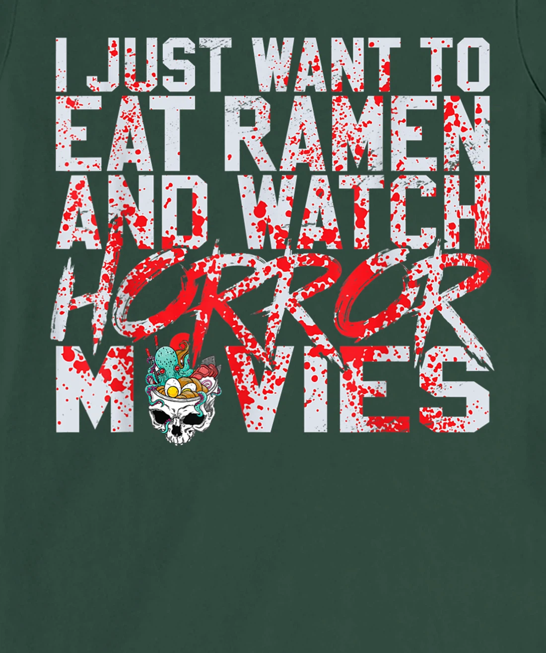 I just want to eat ramen and watch horror movies T-Shirt, Women T-Shirt