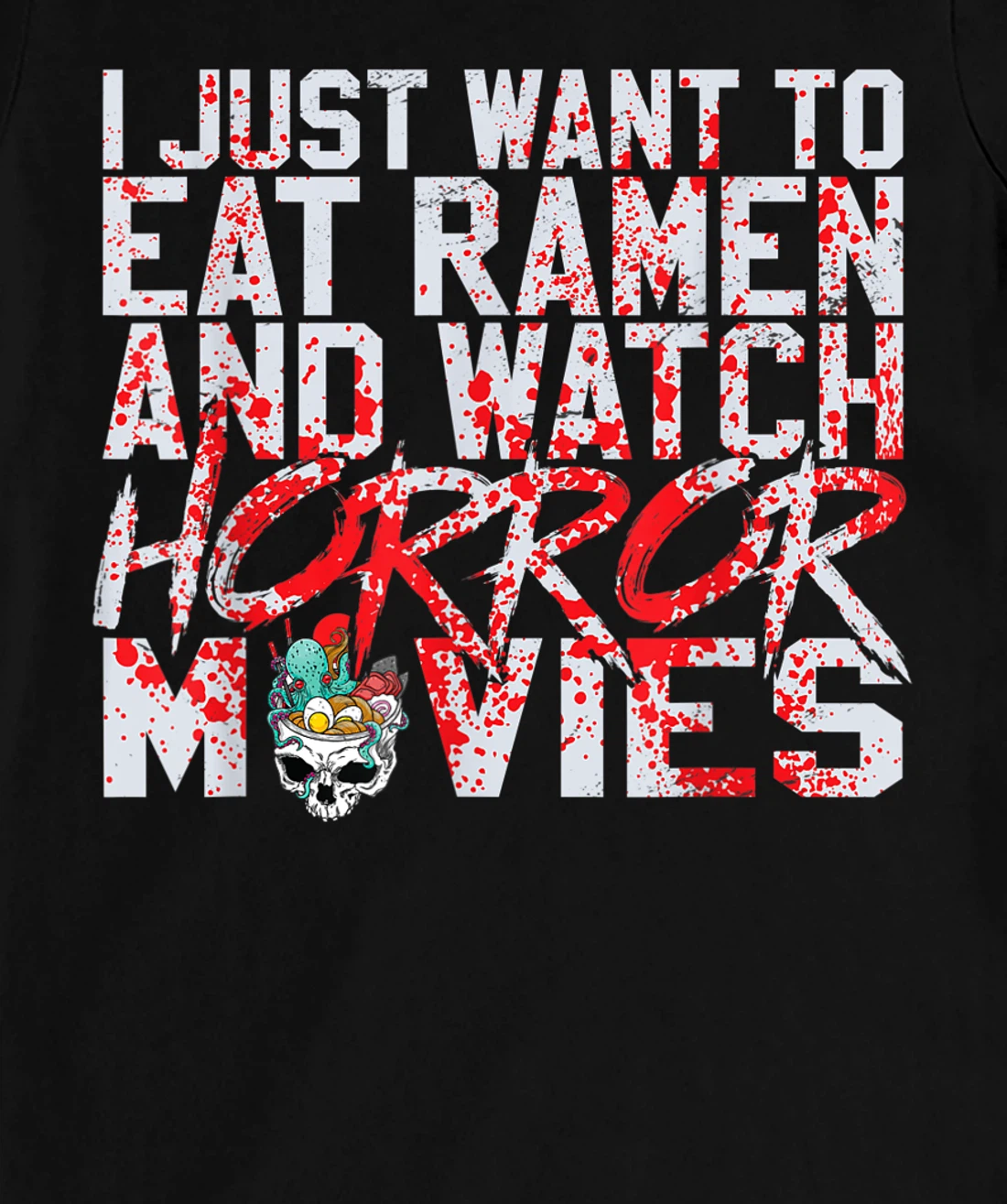 I just want to eat ramen and watch horror movies T-Shirt, Women T-Shirt