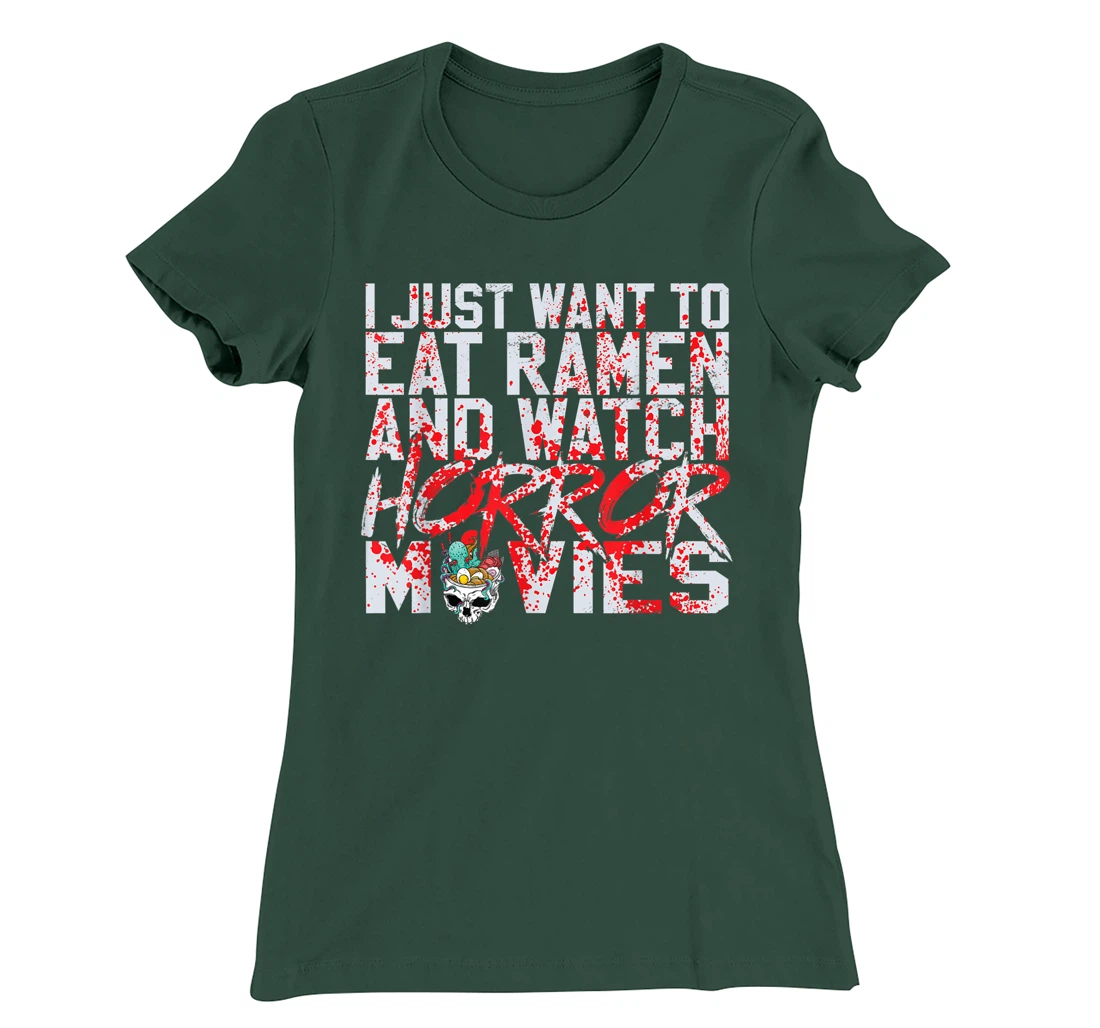 I just want to eat ramen and watch horror movies T-Shirt, Women T-Shirt
