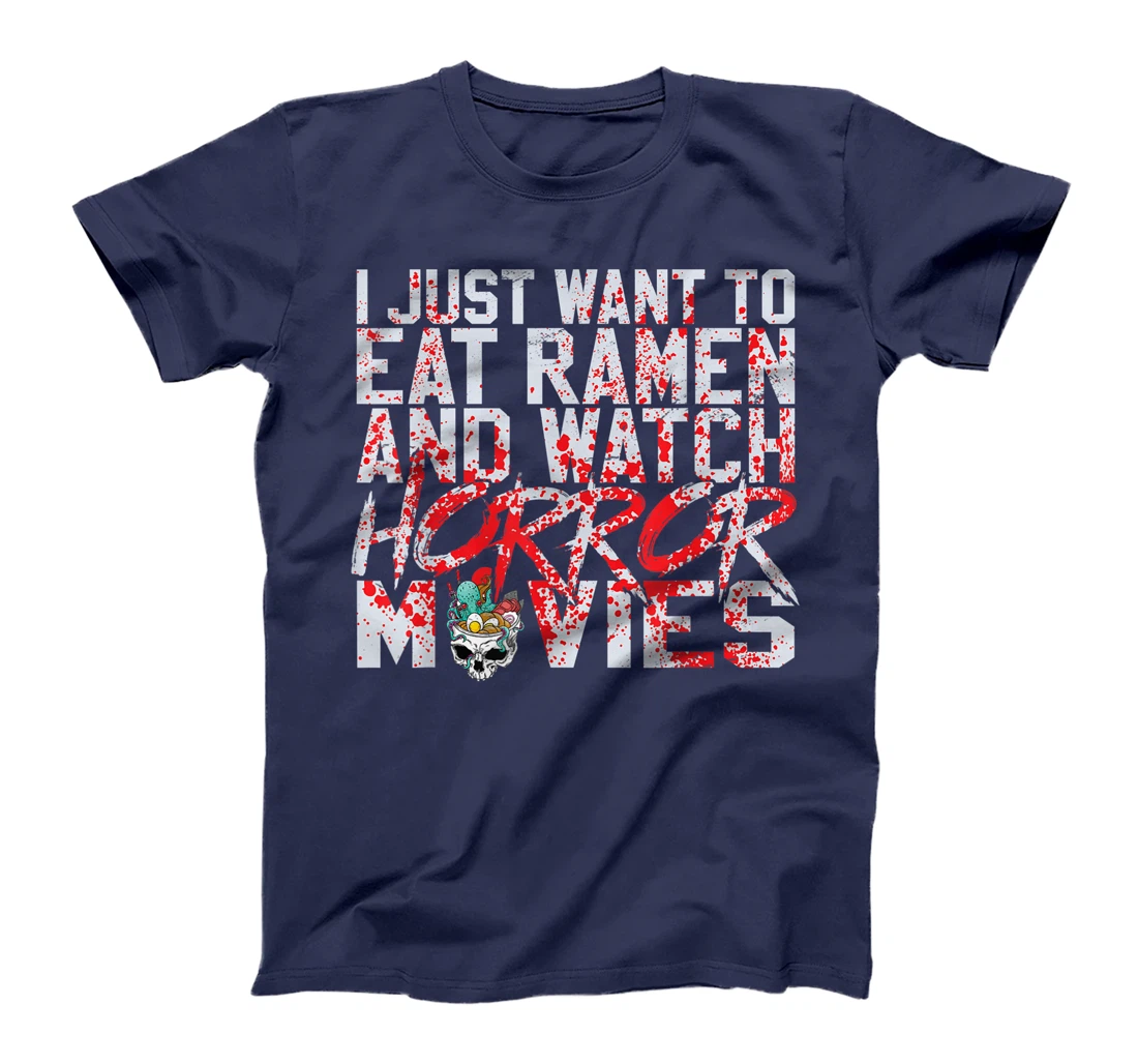 I just want to eat ramen and watch horror movies T-Shirt, Women T-Shirt