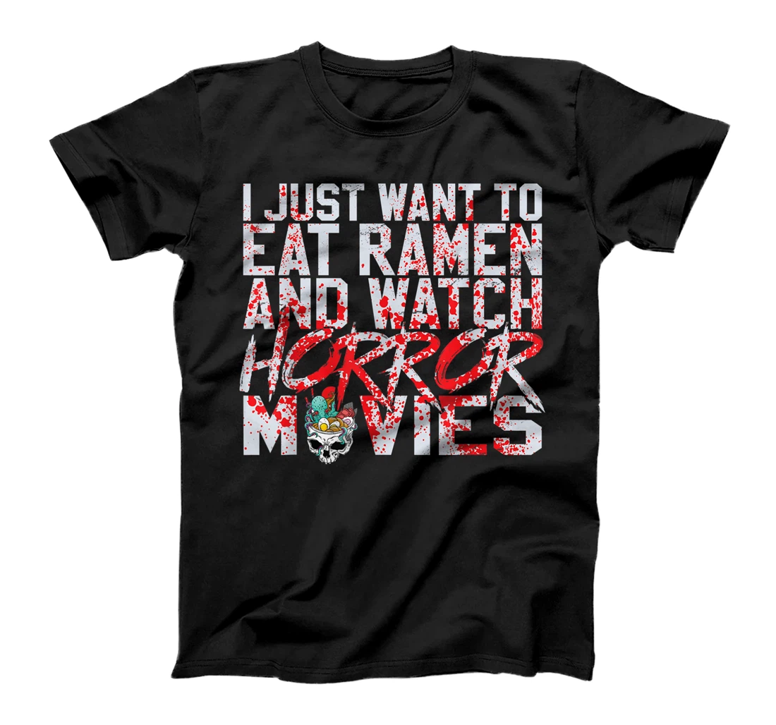 I just want to eat ramen and watch horror movies T-Shirt, Women T-Shirt