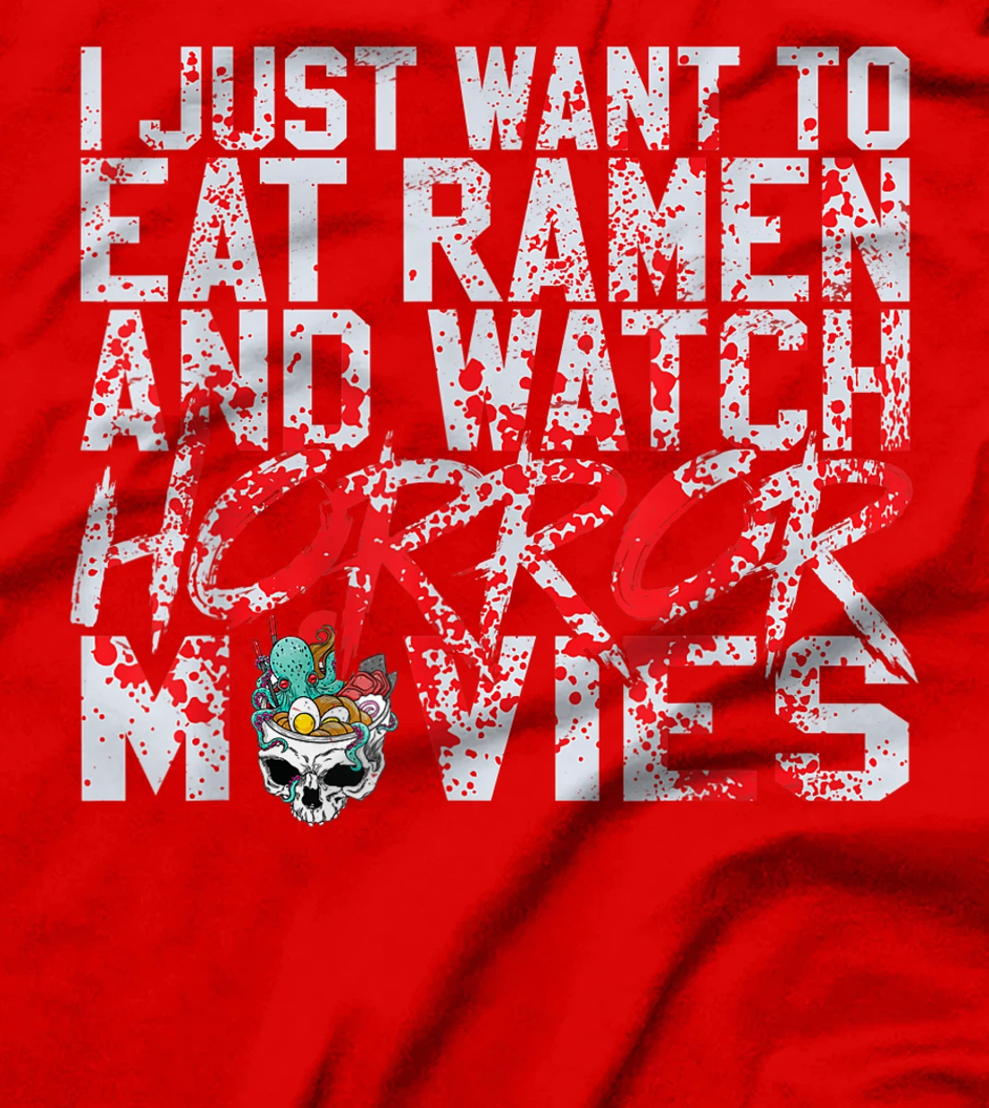 I just want to eat ramen and watch horror movies T-Shirt, Women T-Shirt