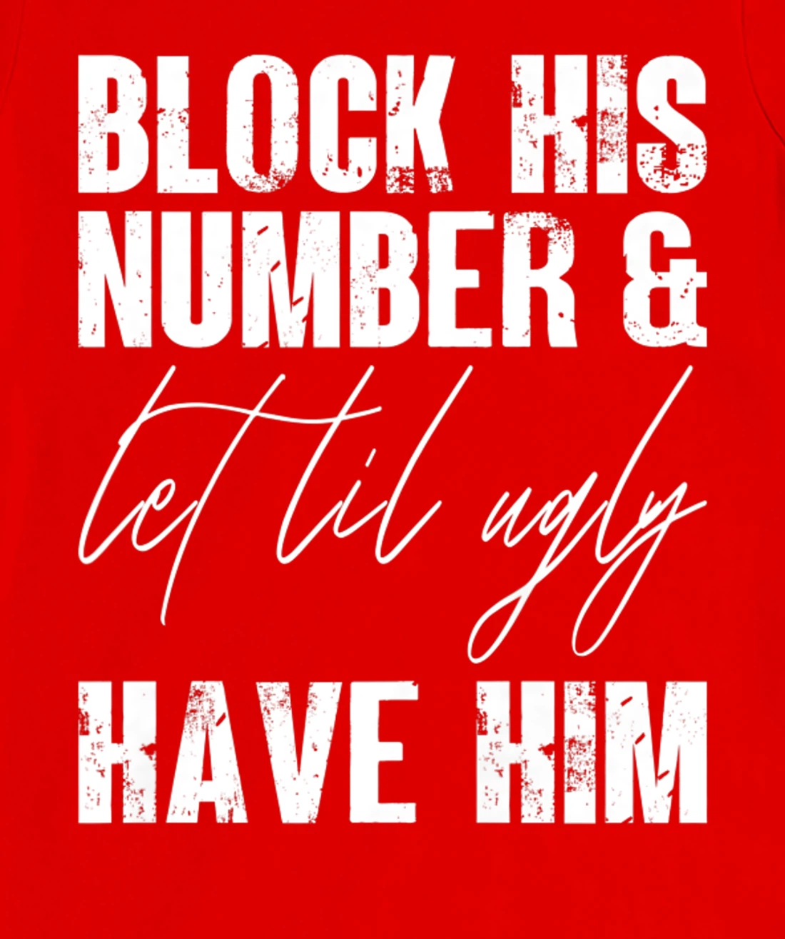 Funny Break Up, Block His Number And Let Lil Ugly Have Him T-Shirt, Women T-Shirt