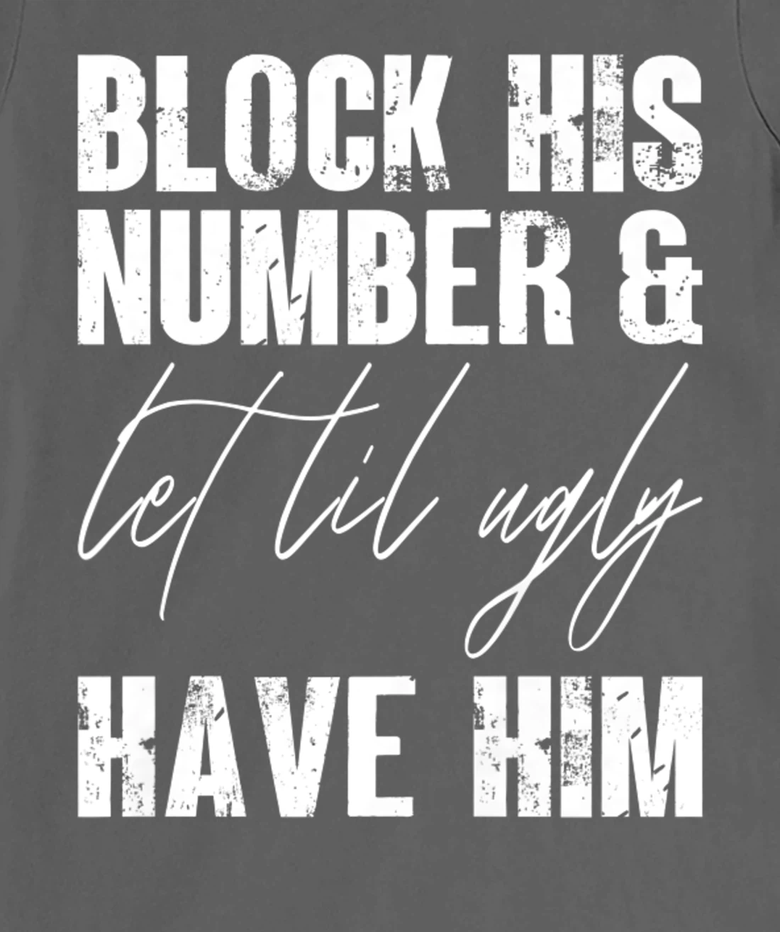 Funny Break Up, Block His Number And Let Lil Ugly Have Him T-Shirt, Women T-Shirt
