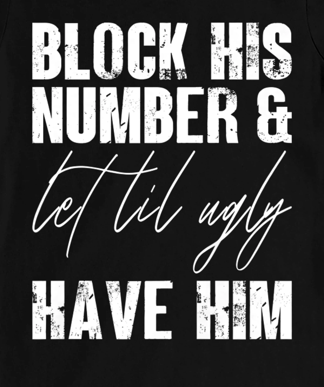 Funny Break Up, Block His Number And Let Lil Ugly Have Him T-Shirt, Women T-Shirt