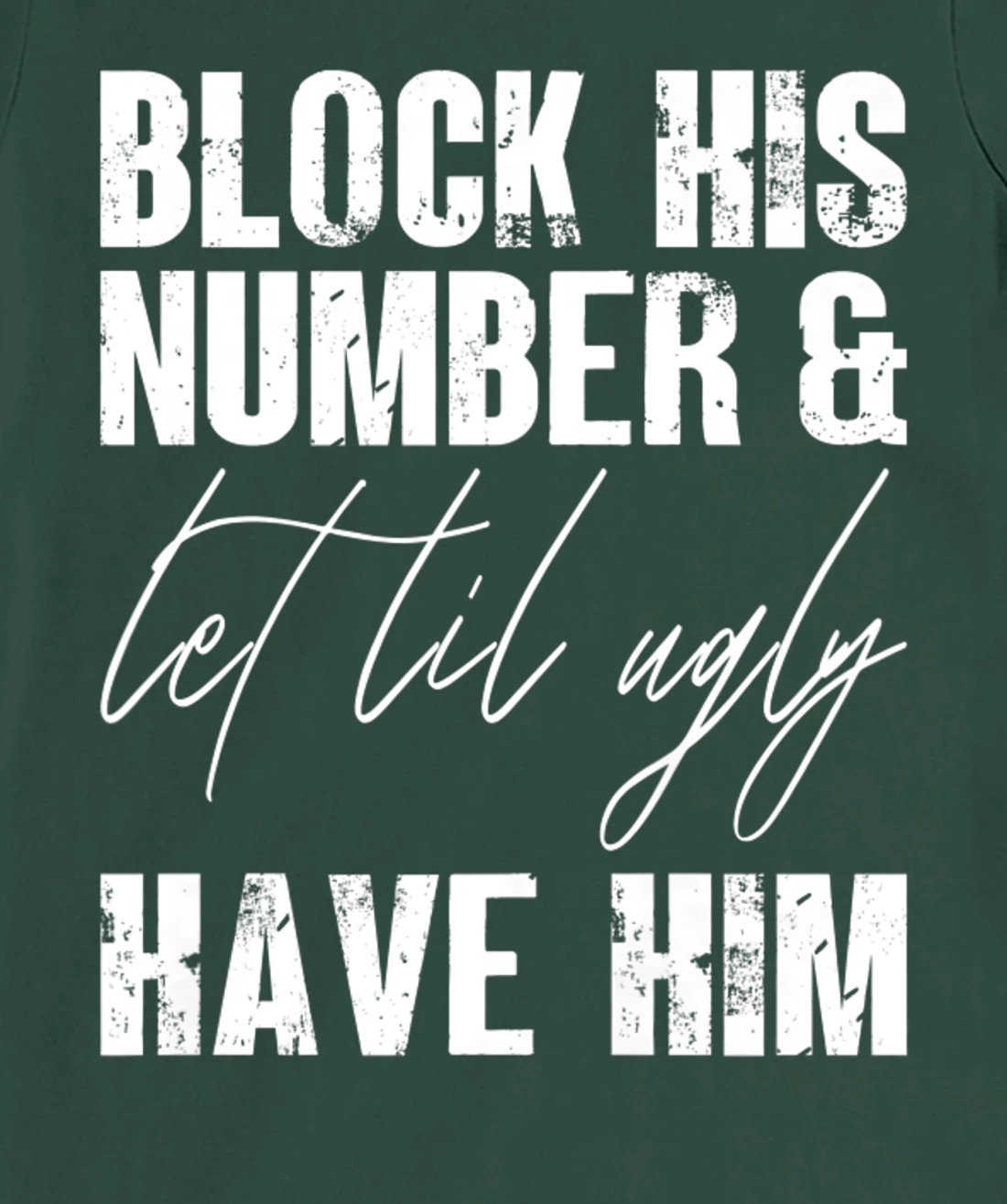 Funny Break Up, Block His Number And Let Lil Ugly Have Him T-Shirt, Women T-Shirt