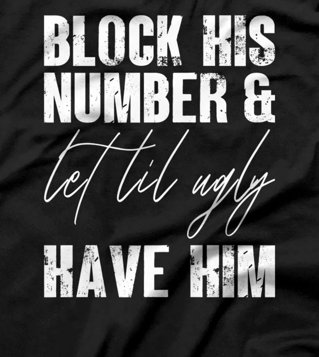 Funny Break Up, Block His Number And Let Lil Ugly Have Him T-Shirt, Women T-Shirt