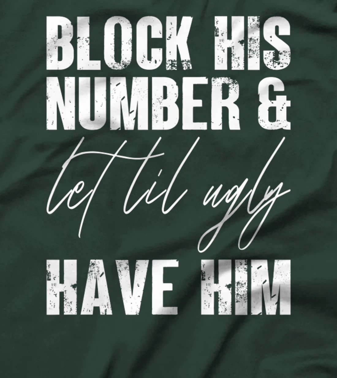 Funny Break Up, Block His Number And Let Lil Ugly Have Him T-Shirt, Women T-Shirt