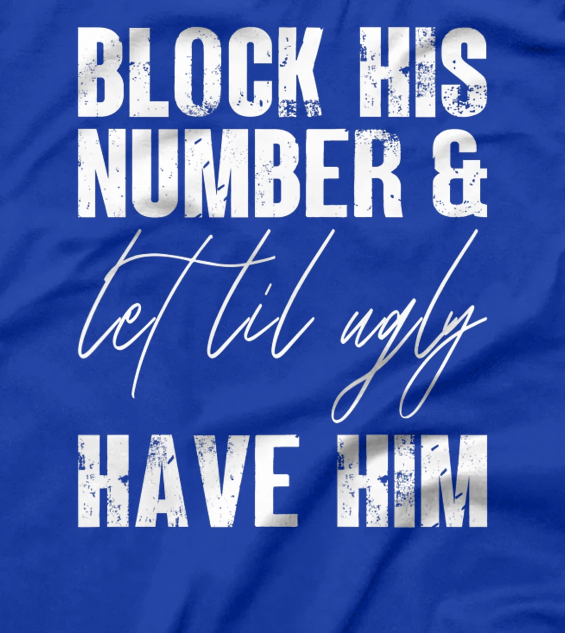 Funny Break Up, Block His Number And Let Lil Ugly Have Him T-Shirt, Women T-Shirt